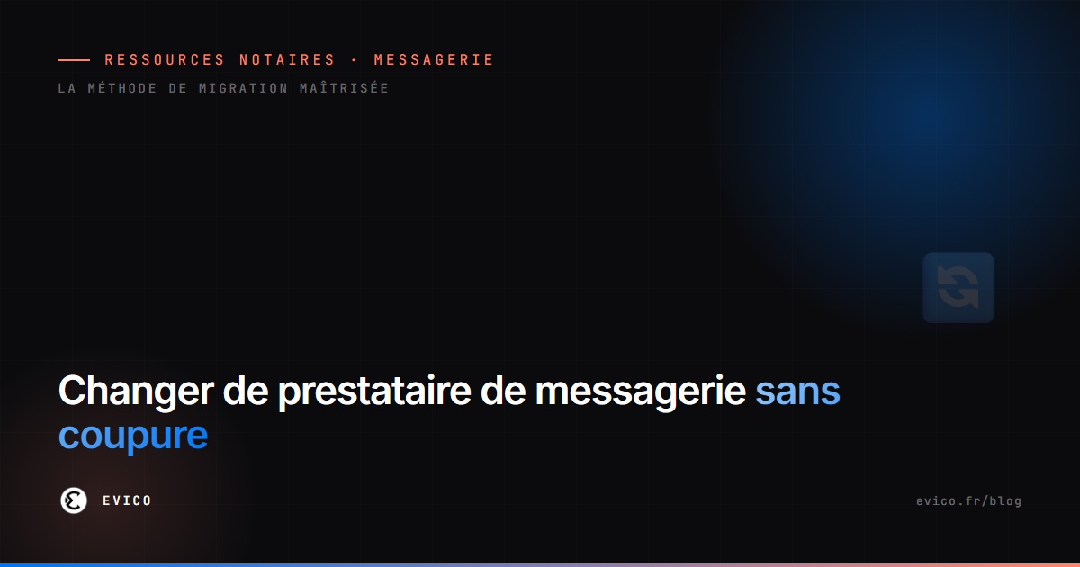 Changer de prestataire de messagerie pour un office notarial sans coupure : méthode de migration des adresses @notaires.fr