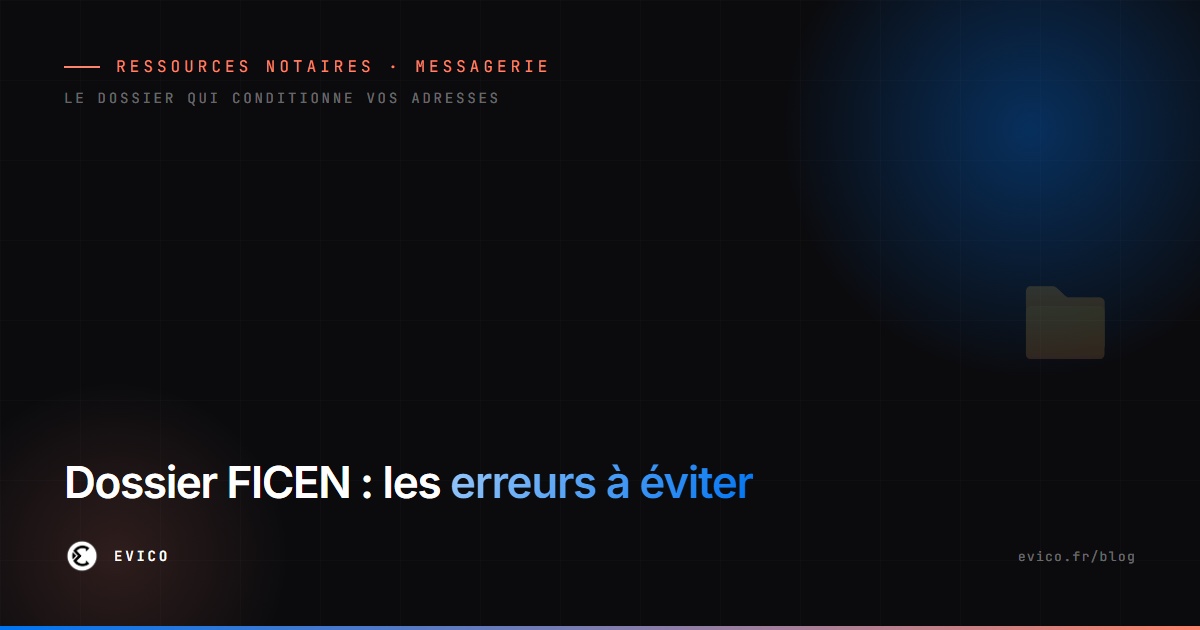 Dossier FICEN de l'office notarial : les erreurs qui bloquent la création des adresses @notaires.fr et comment les éviter