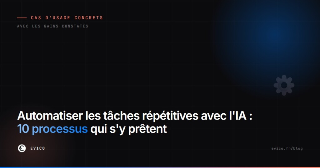 Automatiser les tâches répétitives avec l'IA : 10 processus concrets et leurs gains