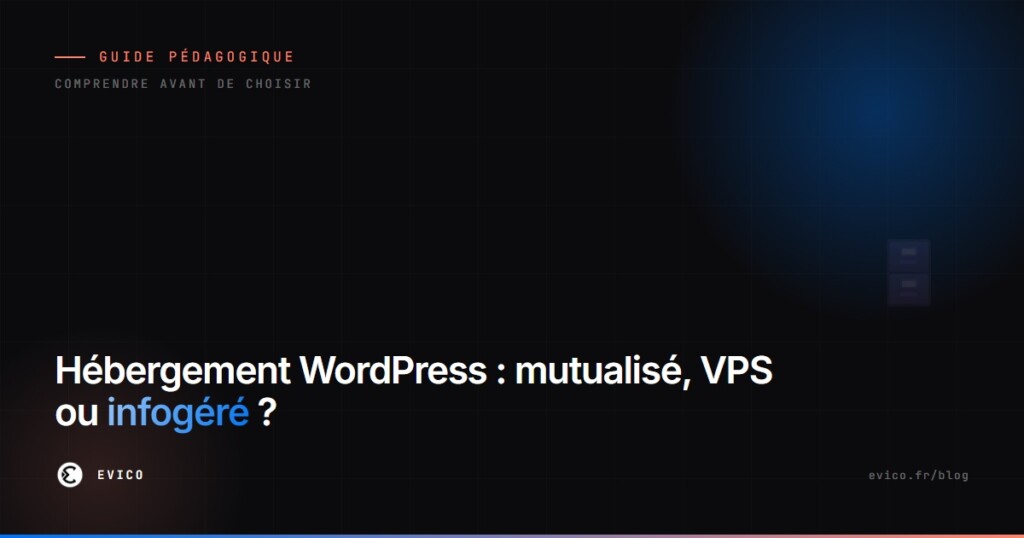 Hébergement WordPress : comprendre le mutualisé, le VPS et l'infogéré pour bien choisir