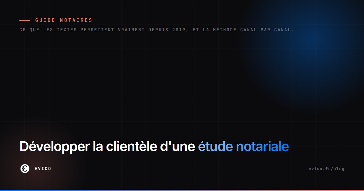 Développer la clientèle d'une étude notariale : ce que vous avez le droit de faire