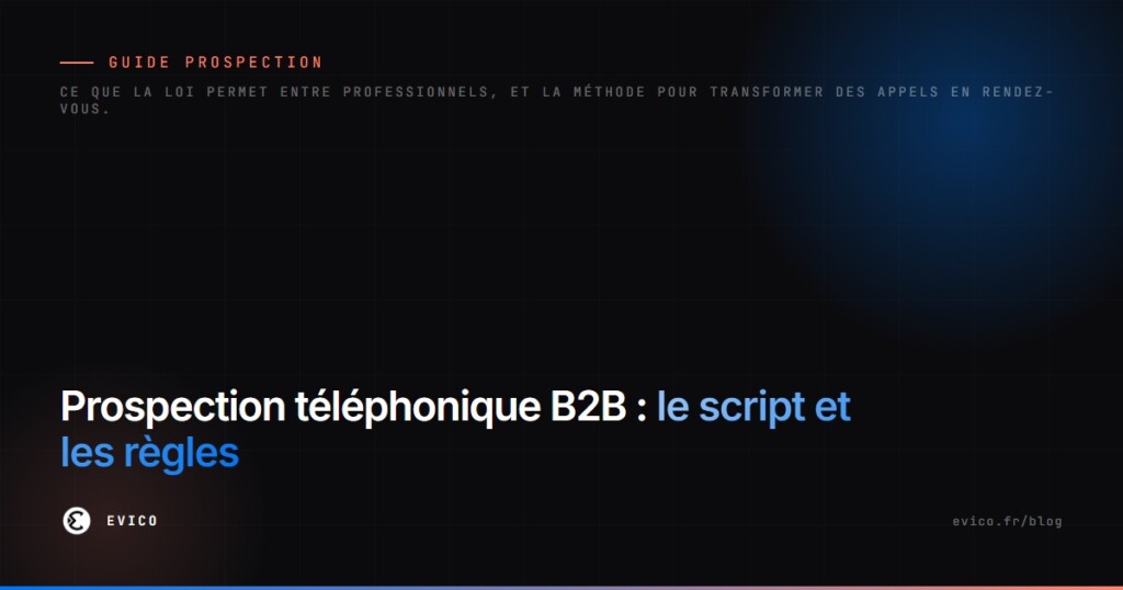 Prospection téléphonique B2B : règles, script et méthode pour décrocher des rendez-vous