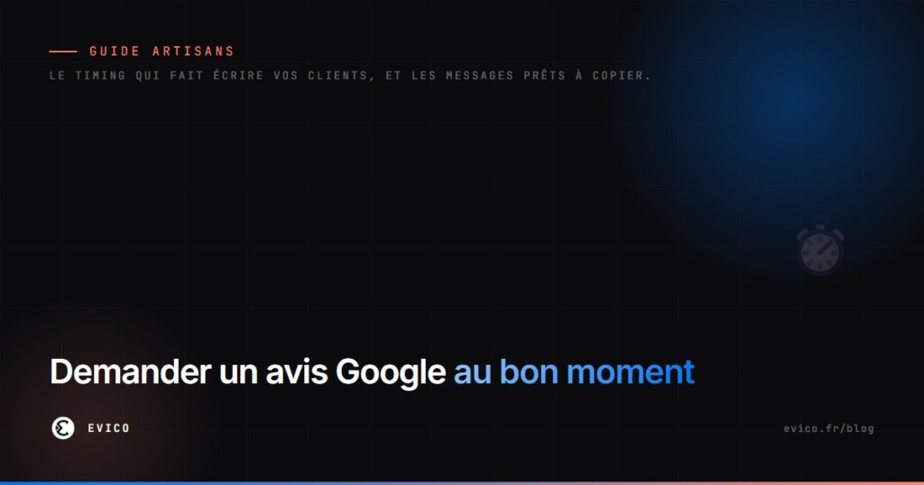 Quand demander un avis Google : le meilleur moment pour un artisan (et nos modèles de SMS)