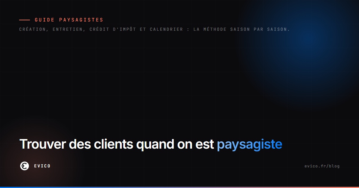 Trouver des clients quand on est paysagiste : la méthode complète, saison par saison